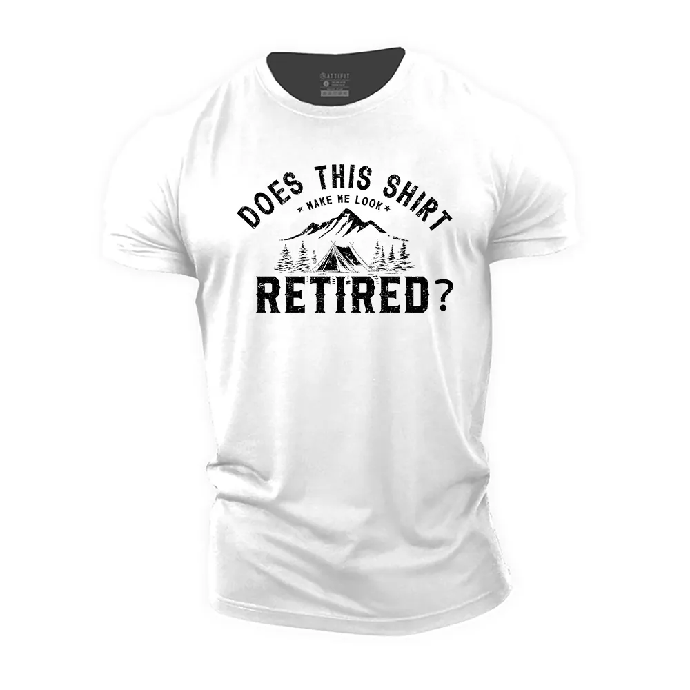 Does This Shirt Make Me Look Retired Cotton T-Shirt