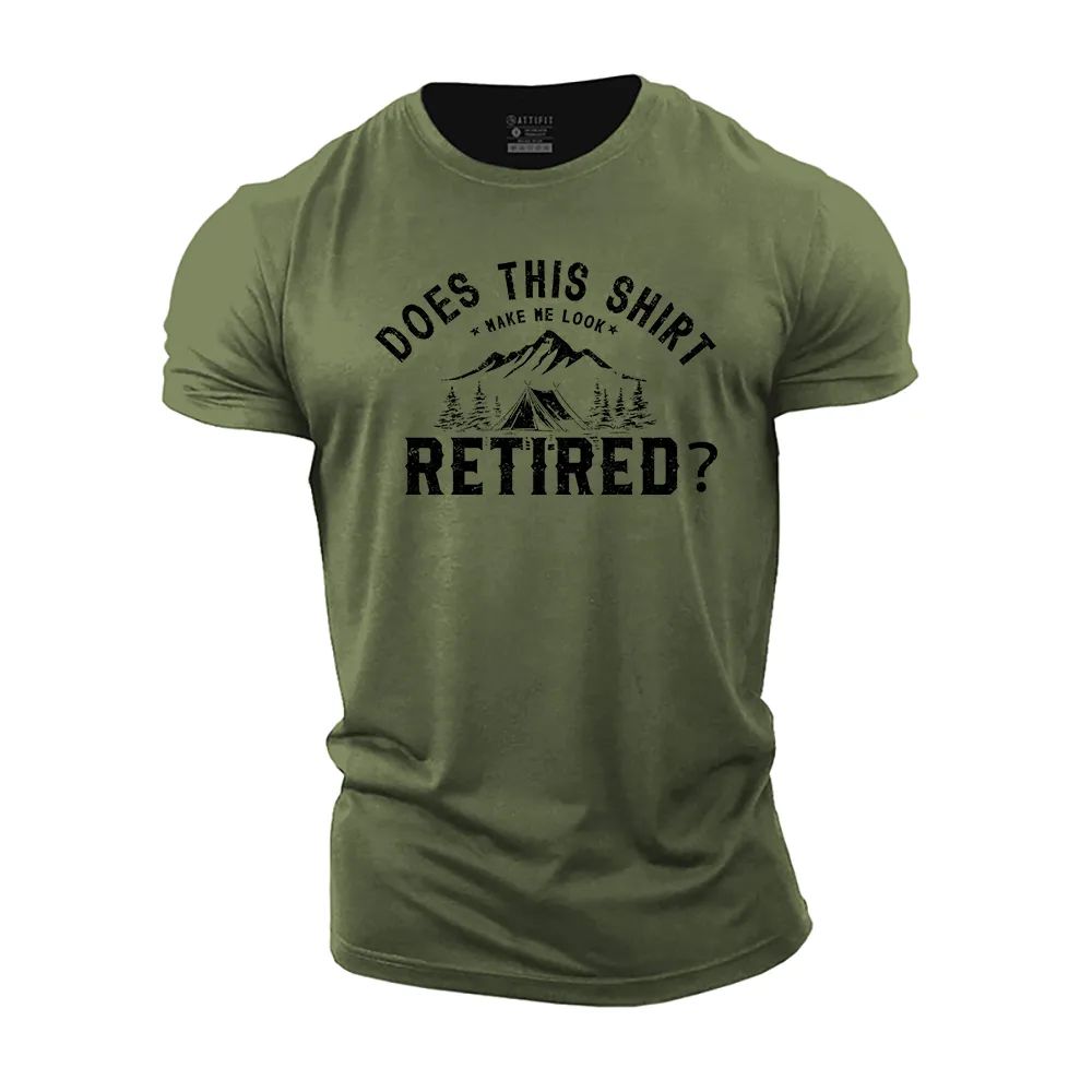 Does This Shirt Make Me Look Retired Cotton T-Shirt