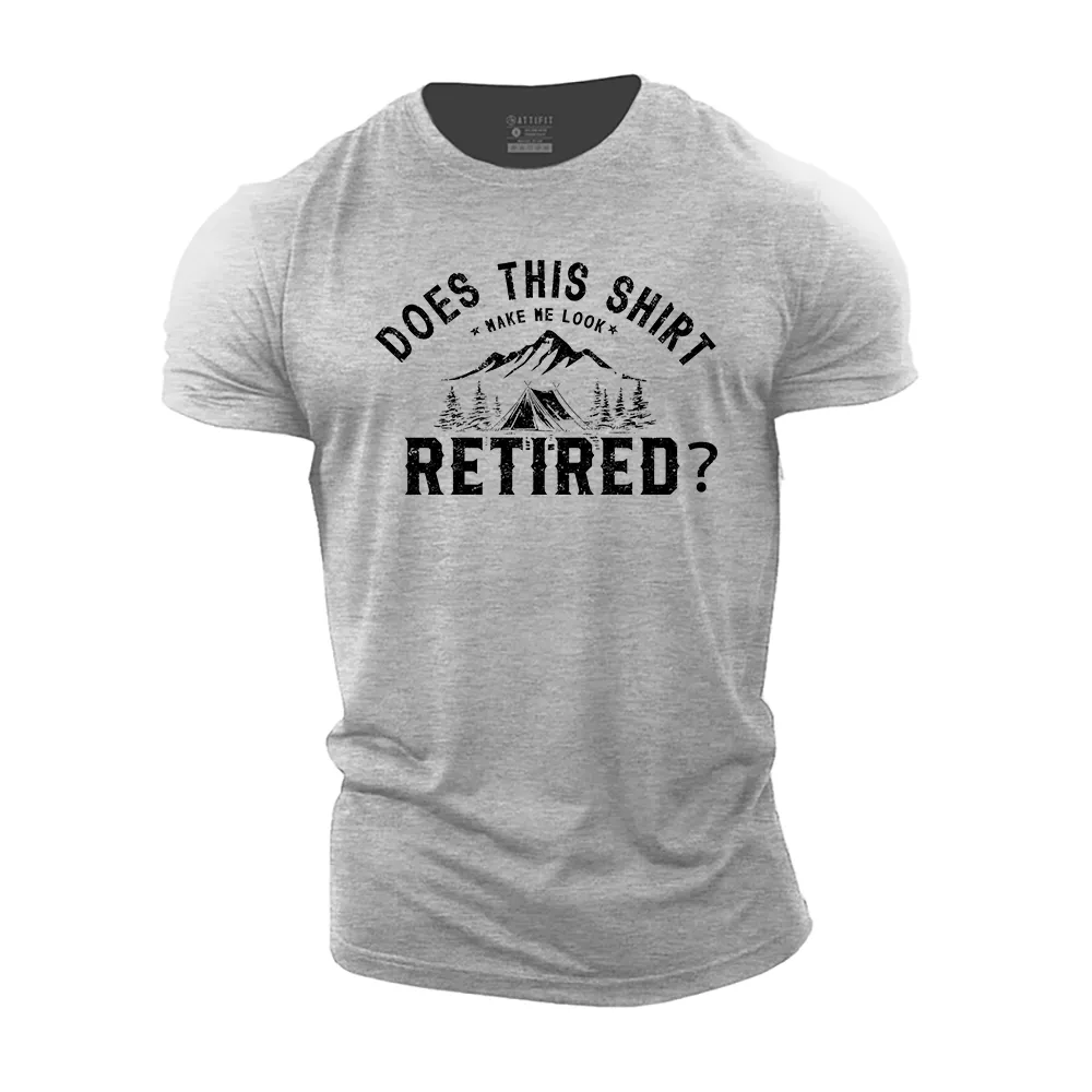 Does This Shirt Make Me Look Retired Cotton T-Shirt
