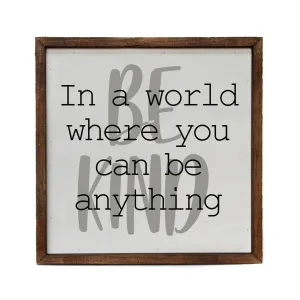 In A World Where You Can Be Anything Be Kind
