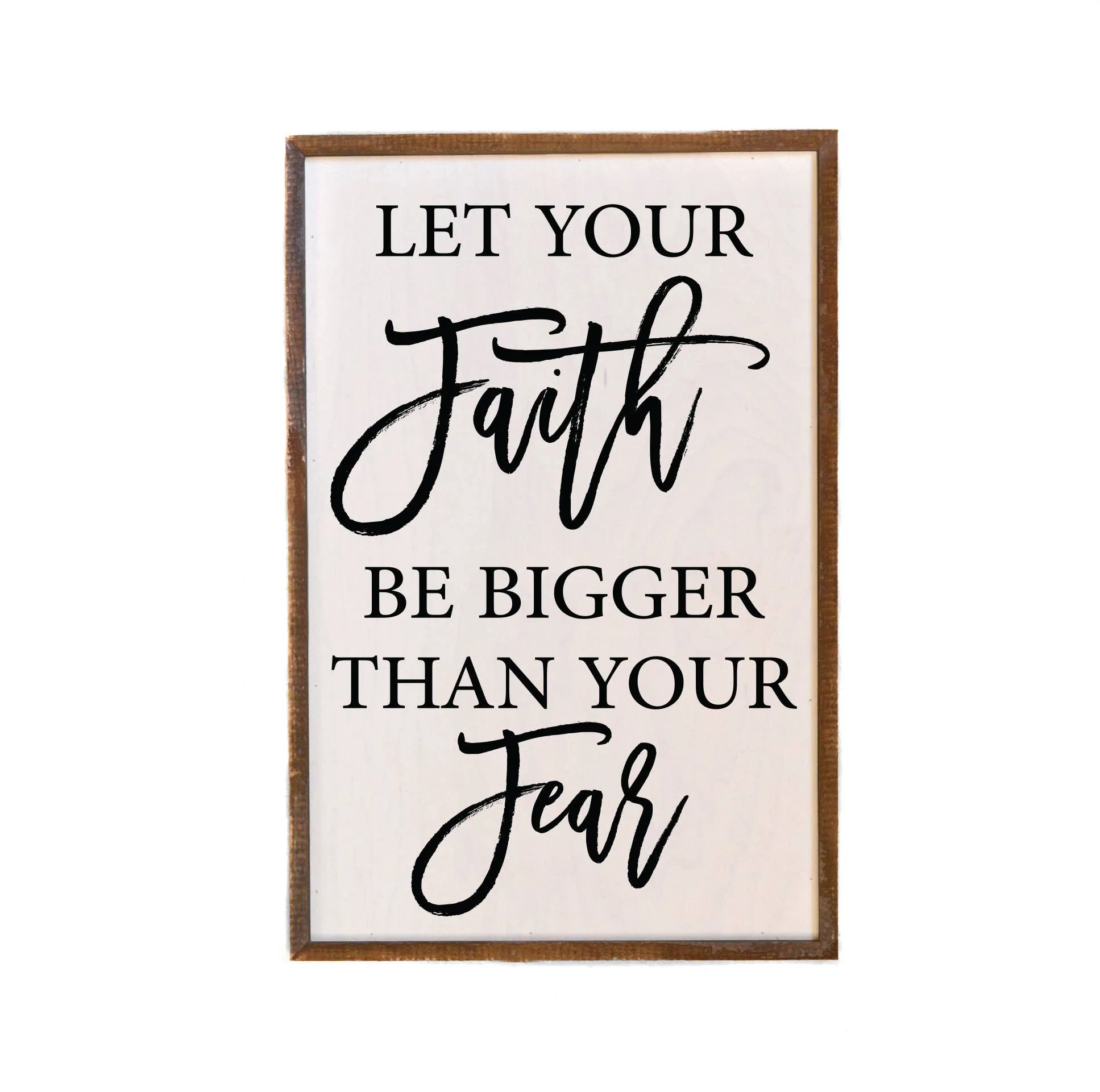 Let Your Faith Be Bigger Than Your Fear - Wood Hanging