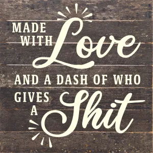 Made with love and a dash of who gives a shit / 10x10 Reclaimed Wood Sign