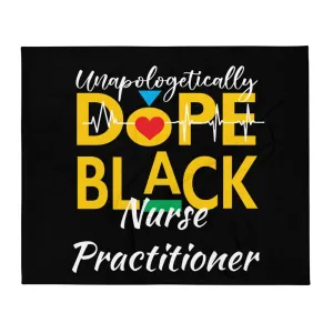 "Unapologetically Dope Black Nurse Practitioner" Throw Blanket (Black)