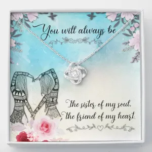 Sister of my soul -  Love Knot Necklace for Best Friend