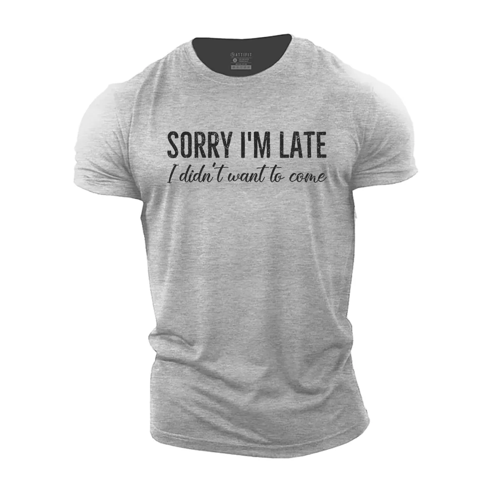 Sorry I'm Late. I Didn't Want to Come Cotton T-Shirt