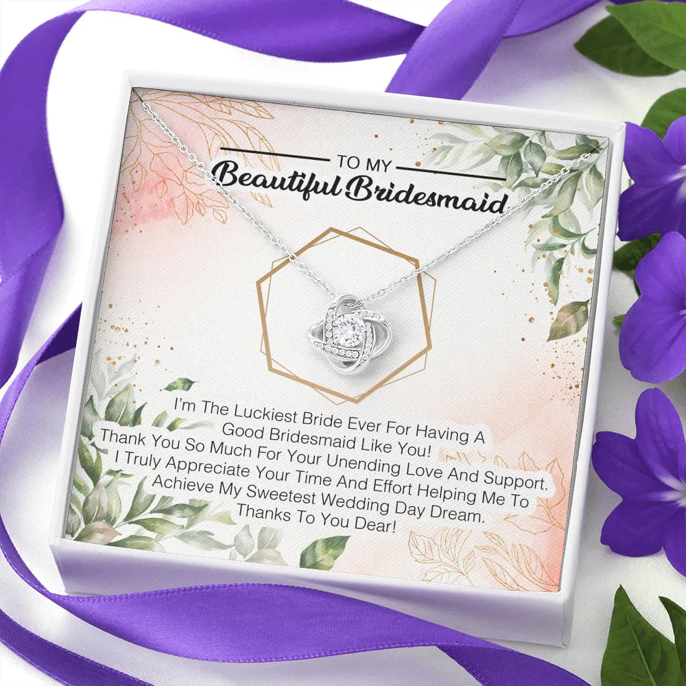 To My Bridesmaid -  I'm The Luckiest Bride Ever