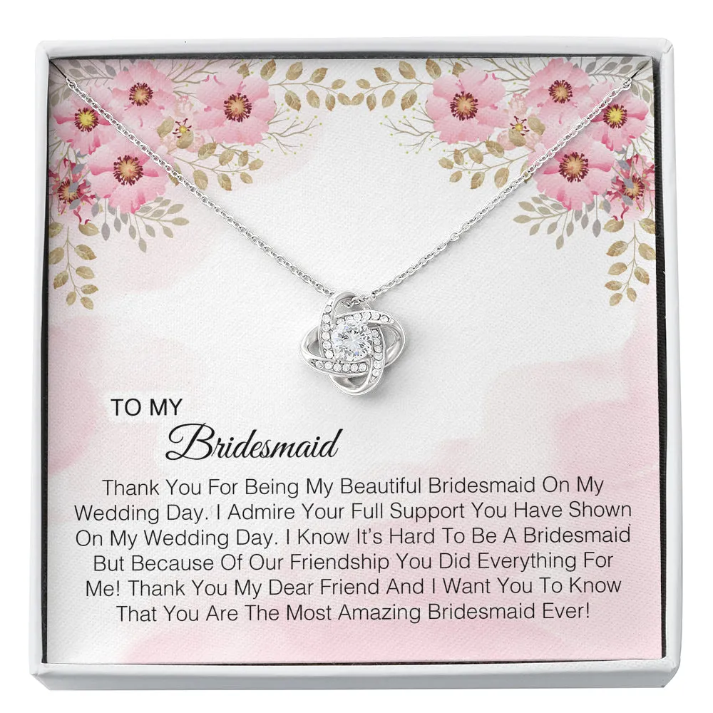 To My Bridesmaid -  You Are The Most Amazing Bridesmaid Ever