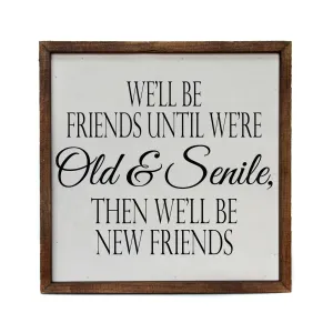We'll be friends until we're Old & Senile