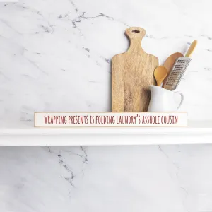 Wrapping Presents is Folding Laundry's Asshole Cousin Skinny Wooden Sign